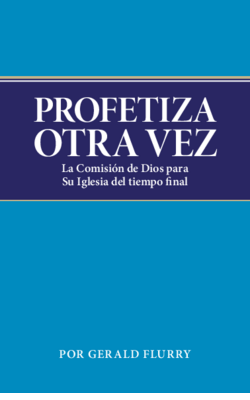 Profetiza otra vez: la comisión de Dios para Su Iglesia del tiempo final