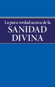 La pura verdad acerca de la sanidad divina