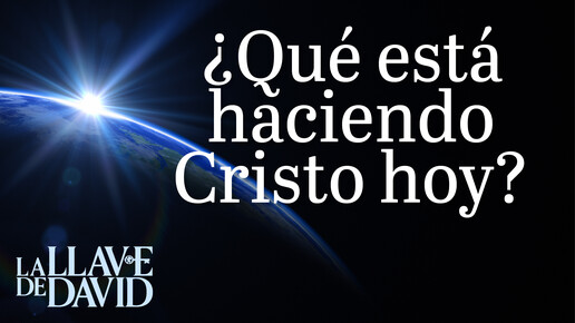 ¿Qué está haciendo Cristo hoy?