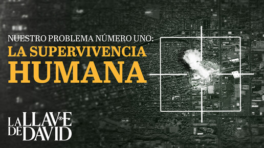 Nuestro problema número uno: La supervivencia humana