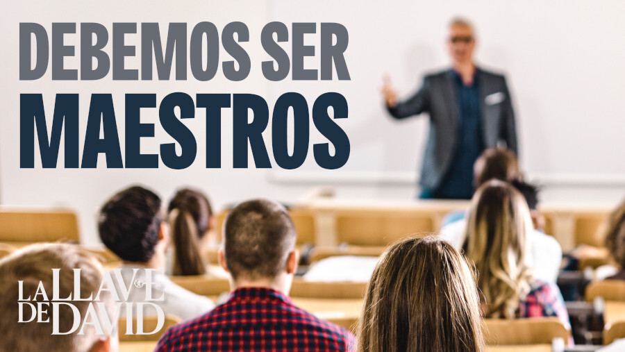 Debemos ser maestros
